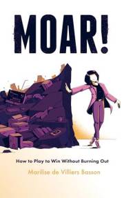 MOAR! How to Play to Win Without Burning Out (ROAR for MOAR to SOAR Book 2)