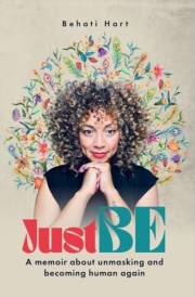 Just BE: A memoir about unmasking and becoming human again