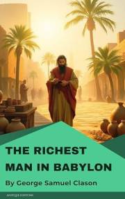 The Richest Man in Babylon: Classic Guide to Wealth, Saving, and Financial Success by George S. Clason