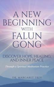 A New Beginning with Falun Gong: Discover Hope, Healing, and Inner Peace Through a Spiritual Meditation Practice