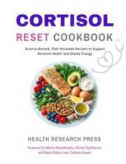 Cortisol Reset Cookbook: Science-Backed, Chef-Reviewed Recipes to Support Hormone Health and Steady Energy (Health Research P