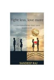 FIGHT LESS, LOVE MORE: 5 CONVERSATIONS THAT SAVE MARRIAGES