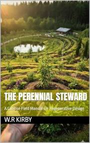 The Perennial Steward: A Concise Field Manual for Regenerative Design