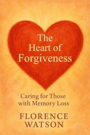 The Heart Of Forgiveness: Caring For Those With Memory Loss