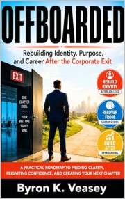 Offboarded: Rebuilding Identity, Purpose, and Career After the Corporate Exit