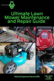 Ultimate Lawn Mower Maintenance and Repair Guide by Maverick Mowers: Empower Yourself and Skip the Expensive Service Bills