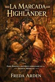 LA MARCADA DEL HIGHLANDER. DARK ROMANCE HISTÓRICO AMBIENTADO EN LA ESCOCIA MEDIEVAL: Bastarda por nacimiento. Heredera por sa