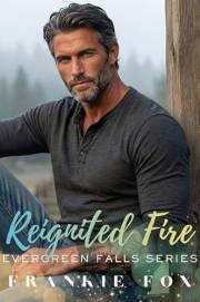 Reignited Fire: A Small Town Second Chance Romance with Surprise Pregnancy, Found Family, and a Brooding Mountain Man Firefig