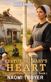 RESTORING MARY'S HEART: The Beiler Family Trilogy - Book1