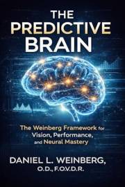 The Predictive Brain: The Weinberg Predictive Brain Framework for Vision, Performance, and Neural Mastery