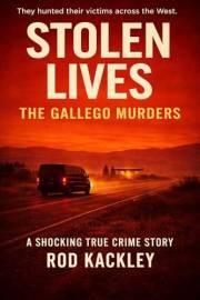 Stolen Lives: The Gallego Murders: A Shocking True Crime Story