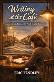 Writing at the Café: An A1 Graded Reader for Adult English Learners (The Café on the Corner Book 2)