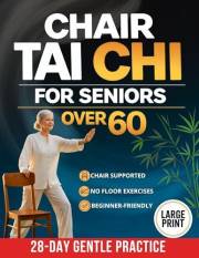 Chair Tai Chi for Seniors: A Safe, Step-by-Step Way from Sitting to Standing to Confident Walking Again — in Just 10 Minutes