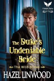 The Duke’s Undeniable Bride: A Historical Regency Romance Novel (The Wild Brides Book 9)