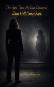 The Girl That No One Claimed: When Hell Comes Back