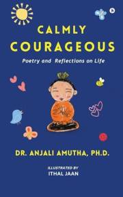 Calmly Couragoeus: Poetry and Reflections on Life