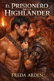 EL PRISIONERO DE LA HIGHLANDER: Capturado en guerra. Atado por sangre. Rendido al fuego de una mujer (Highlands). Dark romanc