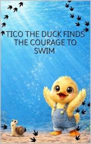 TICO THE DUCK FINDS THE COURAGE TO SWIM