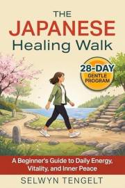 The Japanese Healing Walk: A Beginner's Guide to Daily Energy, Vitality, and Inner Peace