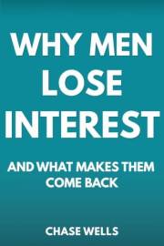 Why Men Lose Interest: And What Makes Them Come Back (The Psychology of Men Series)