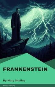 Frankenstein: The Classic Gothic Novel of Science and Horror by Mary Shelley