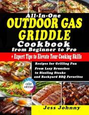 All-In-One Outdoor Gas Griddle Cookbook : Recipes for Grilling Fun | From Lazy Brunches to Sizzling Steaks and Backyard BBQ F