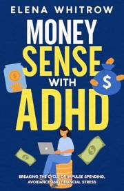 Money Sense With ADHD: Breaking the Cycle of Impulse Spending, Avoidance and Financial Stress (Guide to ADHD)