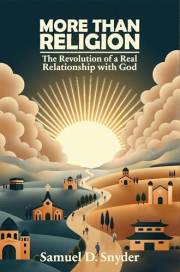 More Than Religion: The Revolution of a Real Relationship with God