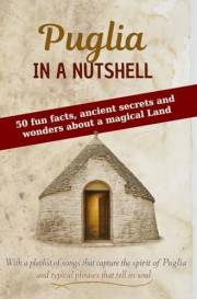 PUGLIA IN A NUTSHELL: 50 fun facts, ancient secrets and wonders about a magical land