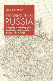 Reconnoitring Russia: Mapping, exploring and describing early modern Russia, 1613-1825