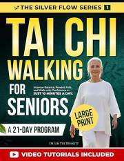 Tai Chi Walking for Seniors: Improve Balance, Prevent Falls, and Walk with Confidence in Just 10 Minutes a Day (The Silver Fl