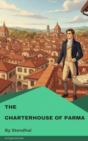 The Charterhouse of Parma: A Classic Novel of Love, Ambition, and Italian Intrigue by Stendhal