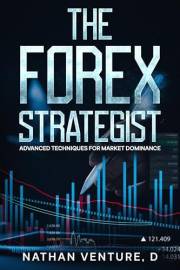The Forex Strategist: Advanced Techniques for Market Dominance