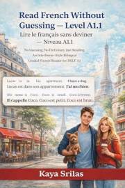 Read French Without Guessing — Level A1.1 / Lire le français sans deviner — Niveau A1.1: No Guessing. No Dictionary. Just Rea