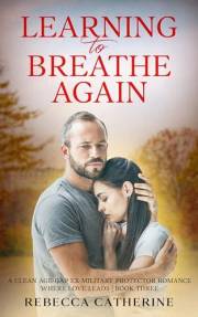 Learning to Breathe Again: A Clean Age-Gap Ex-Military Protector Romance (Where Love Leads Book 3)