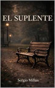 El Suplente: Una historia sobre amor, dependencia emocional y pérdida de identidad (COLECCIÓN SANAR PARA ELEGIR) (Spanish Edi