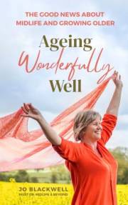 Ageing Wonderfully Well: The Good News about Midlife and Growing Older (Midlife and Beyond Book 1)