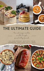 The Ultimate Guide: to Cheap Eats with High Quality Foods