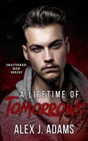 A Lifetime of Tomorrows (Shattered Men Book 1)