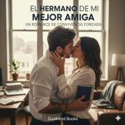 EL HERMANO DE MI MEJOR AMIGA: Ella vive por las reglas. El nació para romperlas. Un romance 