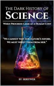 The Dark History of Science: When Progress Came at a Human Cost