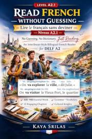 Read French Without Guessing — Level A2.1 / Lire le français sans deviner — Niveau A2.1: No Guessing. No Dictionary. Just Rea