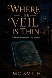 Where the Veil is Thin: A Sapphic Paranormal Cozy Mystery (The Willowmere Mysteries Book 1)