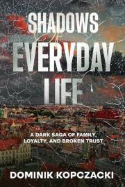 Shadows of Everyday Life: A Dark Saga of Family, Loyalty, and Broken Trust (The Shattered Alliances Book 1)