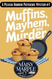 Muffins, Mayhem, and Murder: A Small Town Culinary Cozy Mystery with Cat (Pelican Harbor Patisserie Mysteries Book 1)