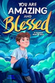 You Are Amazing & Blessed — A Christian Book for Boys: Inspiring Stories about Faith, Confidence, Friendship, and God’s Love