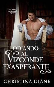 Odiando al Vizconde Exasperante: Un apasionado romance de la regencia (Romance con las bellezas nº 2) (Spanish Edition)