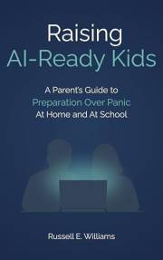 Raising AI-Ready Kids: A Parent's Guide to Preparation Over Panic—At Home and at School