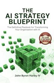 The AI Strategy Blueprint: The Complete Framework for Leading AI Transformation: How Business Leaders Can Deploy AI That Deli