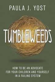 Tumbleweeds: How to be an Advocate for Your Children and Yourself in a Failing System